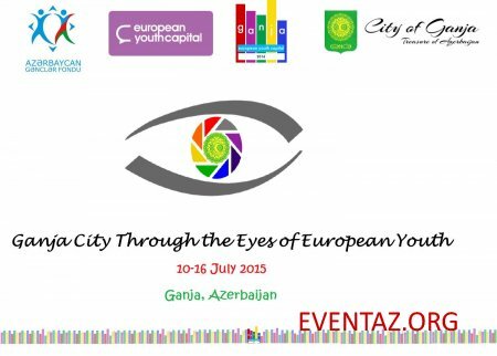 Call for participants from all Europe: "Ganja city Through the Eyes of European Youth" in Ganja,Azerbaijan